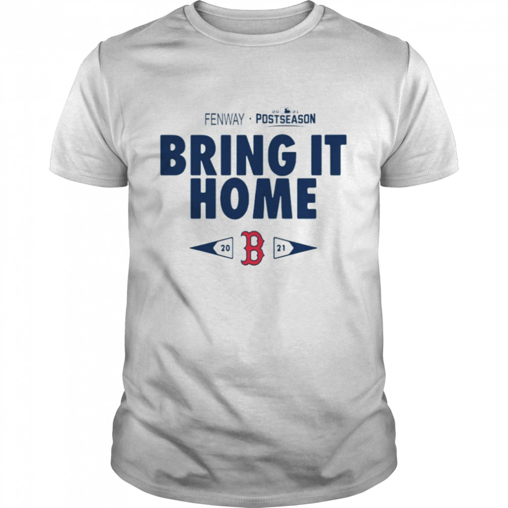 Boston Red Sox Fenway 2021 Postseason Bring It Home Shirt