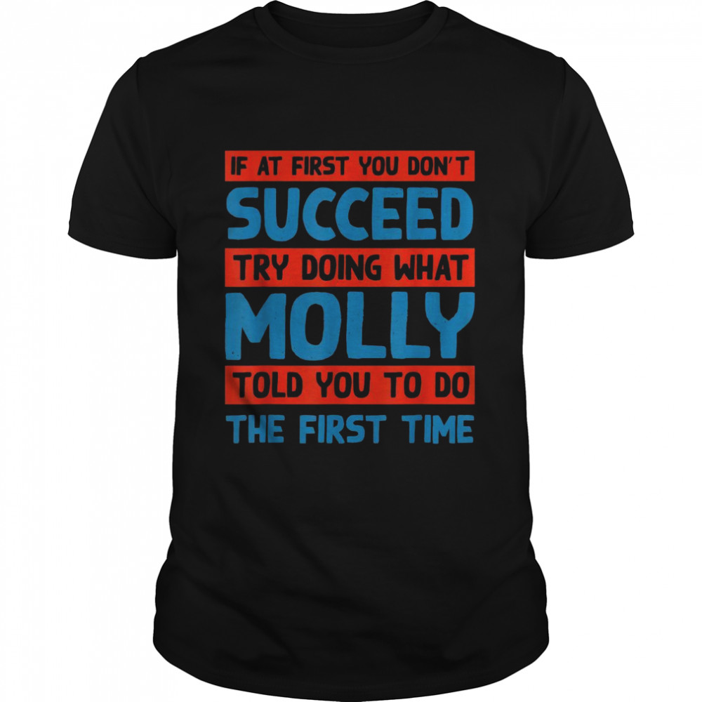 Do What Molly Told You to Do Name Sarcastic Nickname Sarcasm Shirt