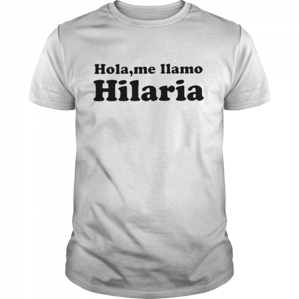 hola me llamo Hilaria shirt