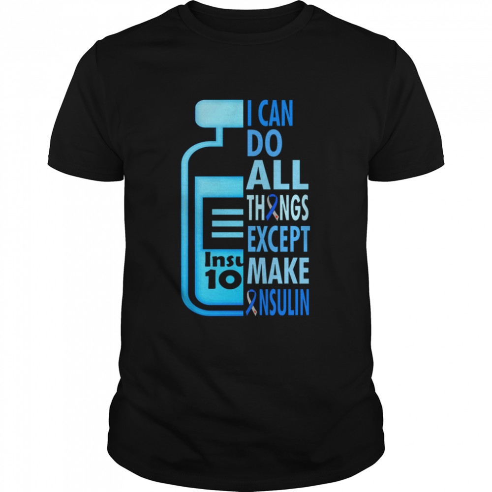 I can do all things except make insulin shirt