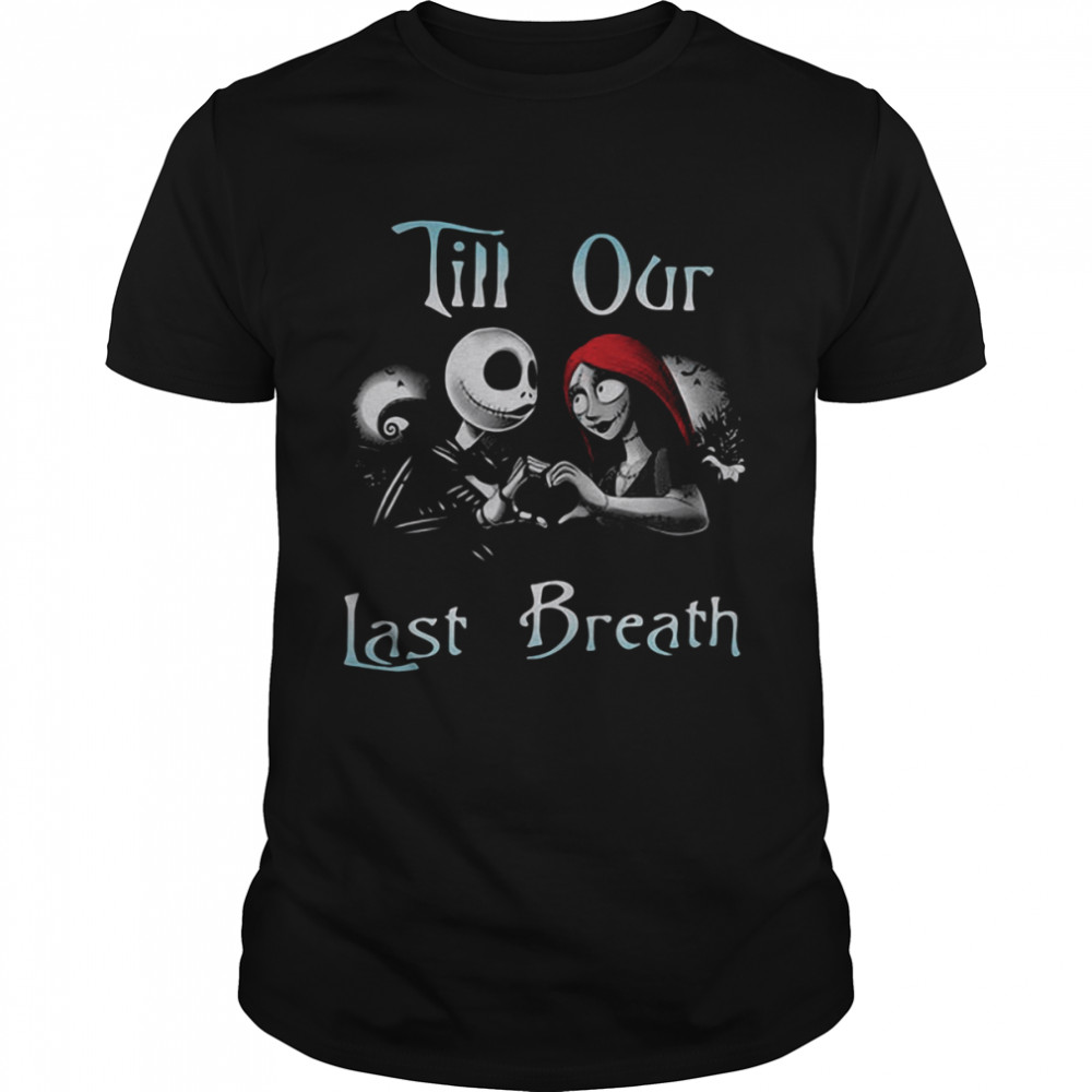 Jack Skellington And Sally Till Our Last Breath Halloween Shirt