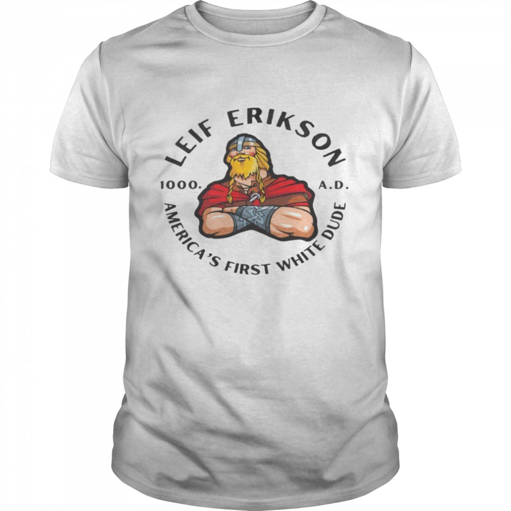Leif Erikson America’s First White Dude Shirt