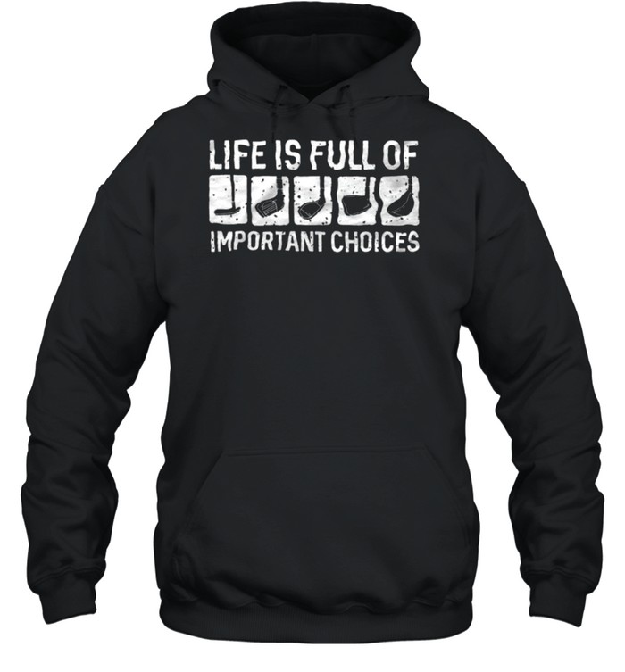 life is full of important choices shirt Unisex Hoodie