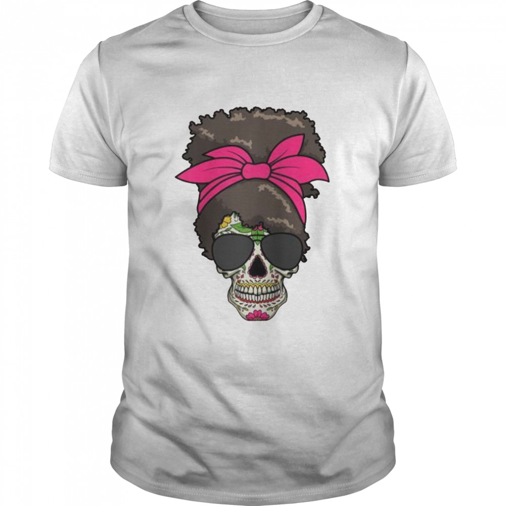 Sugar Skull Day Of Dead Messy Bun’s Sugar Skull Shirt