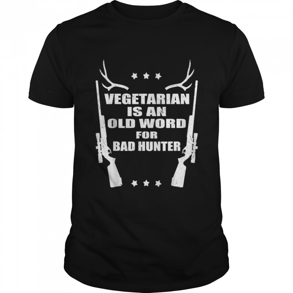 Vegetarian is an old Word for Bad Hunter Driven Hunting Shirt