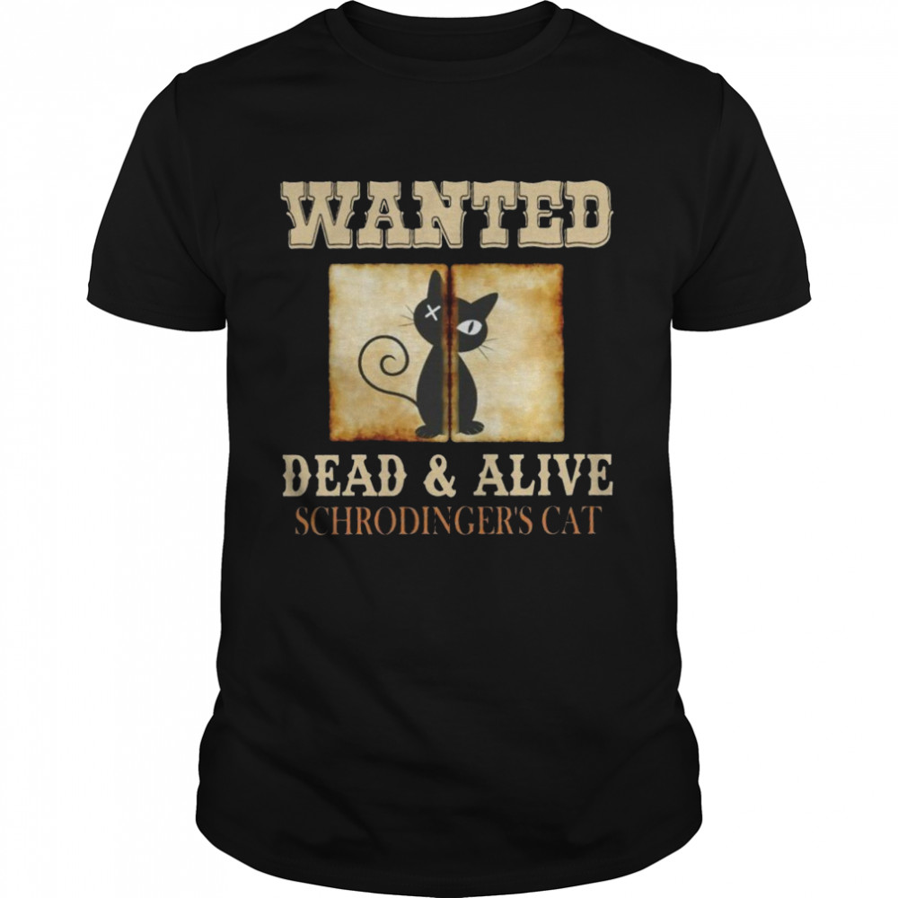 Wanted Dead And Alive Schrodinger’s Cat Shirt