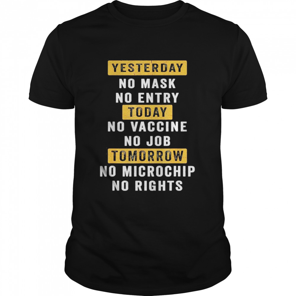 Yesterday No Mask No Entry Today No Vaccine No Job shirt