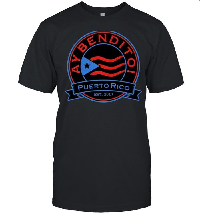 Ay Bendito Puerto Rico Est 2017 Shirt