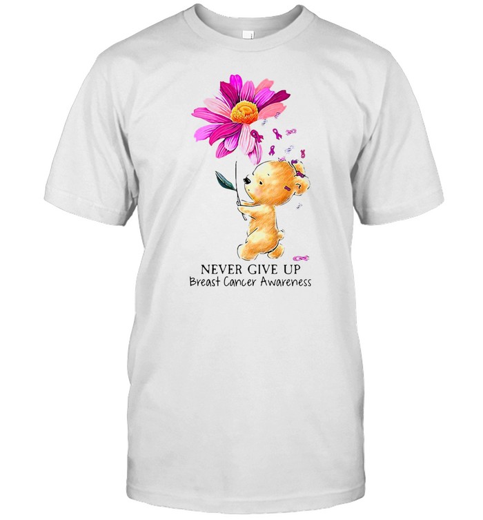 Breast Cancer Awareness Flower And Teddy Never Give Up T-shirt