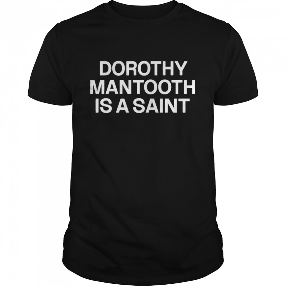 Dorothy Mantooth Is A Saint shirt