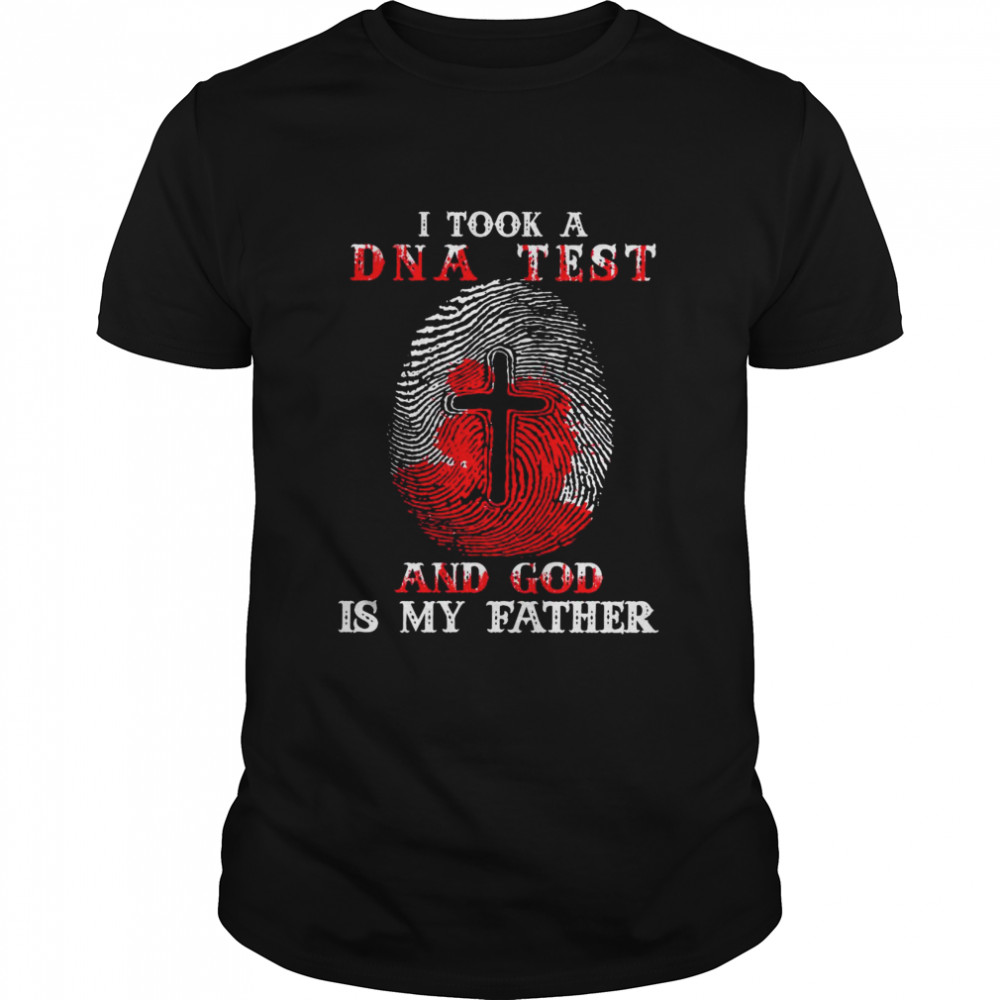 I took a dna test and god is my father shirt