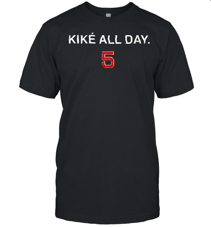 Kike all day 5 shirt