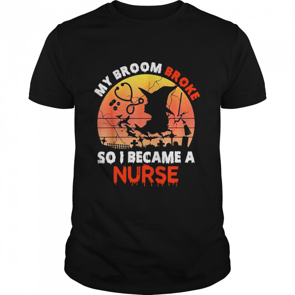 My Broom Broke So I Became A Nurse Retro Style Halloween Shirt