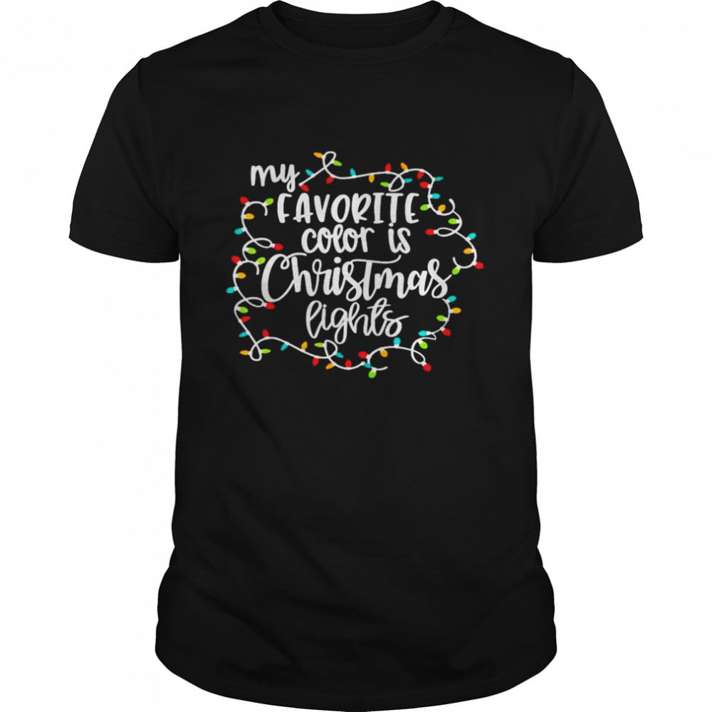 my favourite color is Christmas lights shirt