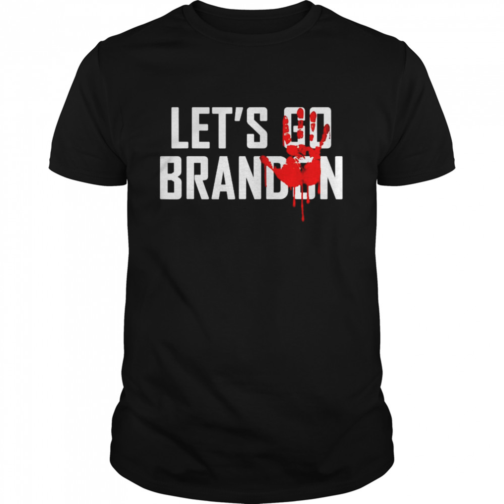 Original blood hand let’s go Brandon shirt