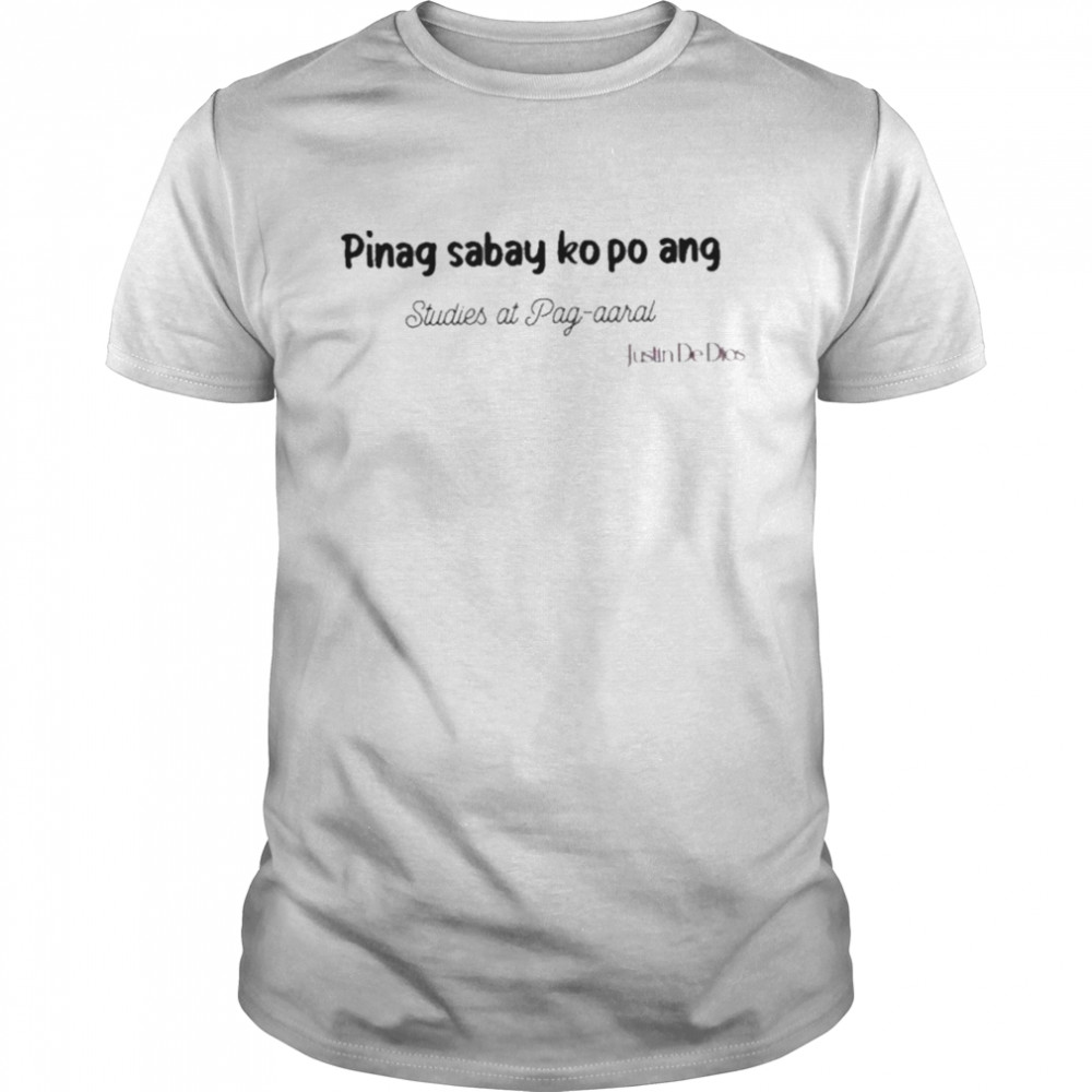 Pinag Sabay Ko Po Ang Studies At Pag Aaral shirt