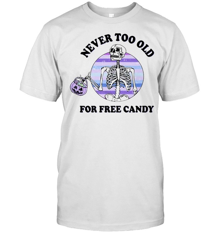 Skeleton Never Too Old For Free Candy Halloween T-shirt