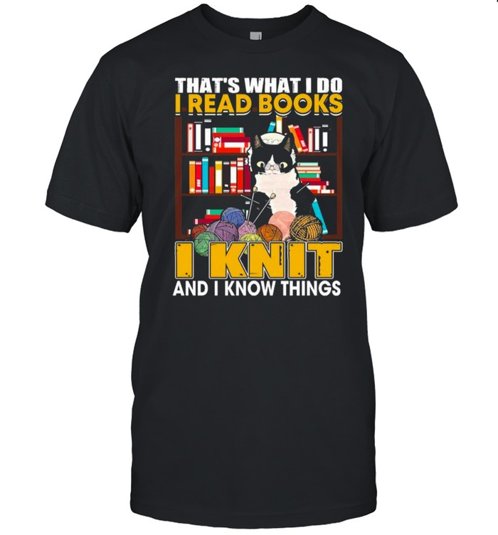 THAT’S WHAT I DO I READ BOOKS I KNIT AND I KNOW THINGS BLACK CAT SHIRT