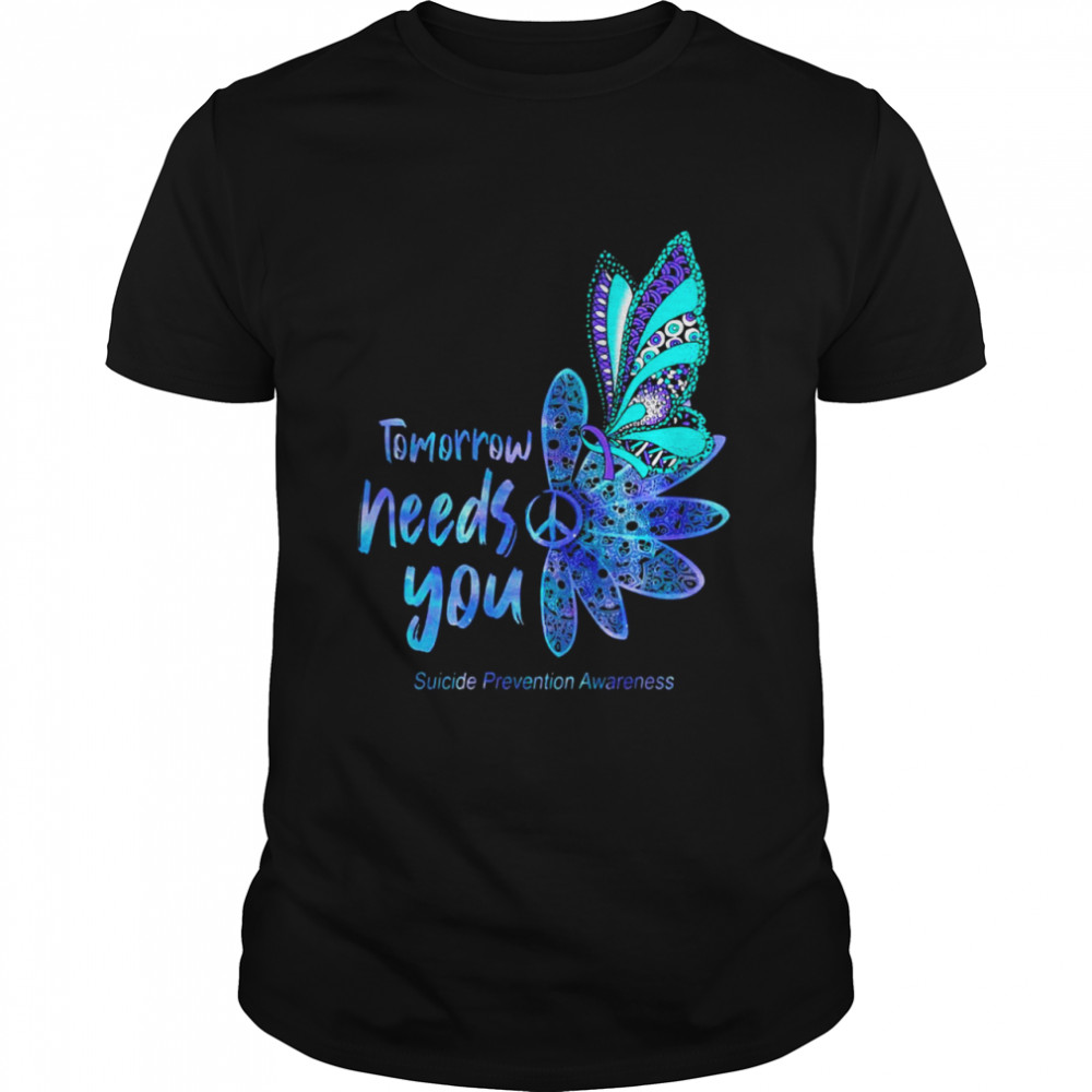 Tomorrow Need You Suicide Prevention Awareness Shirt