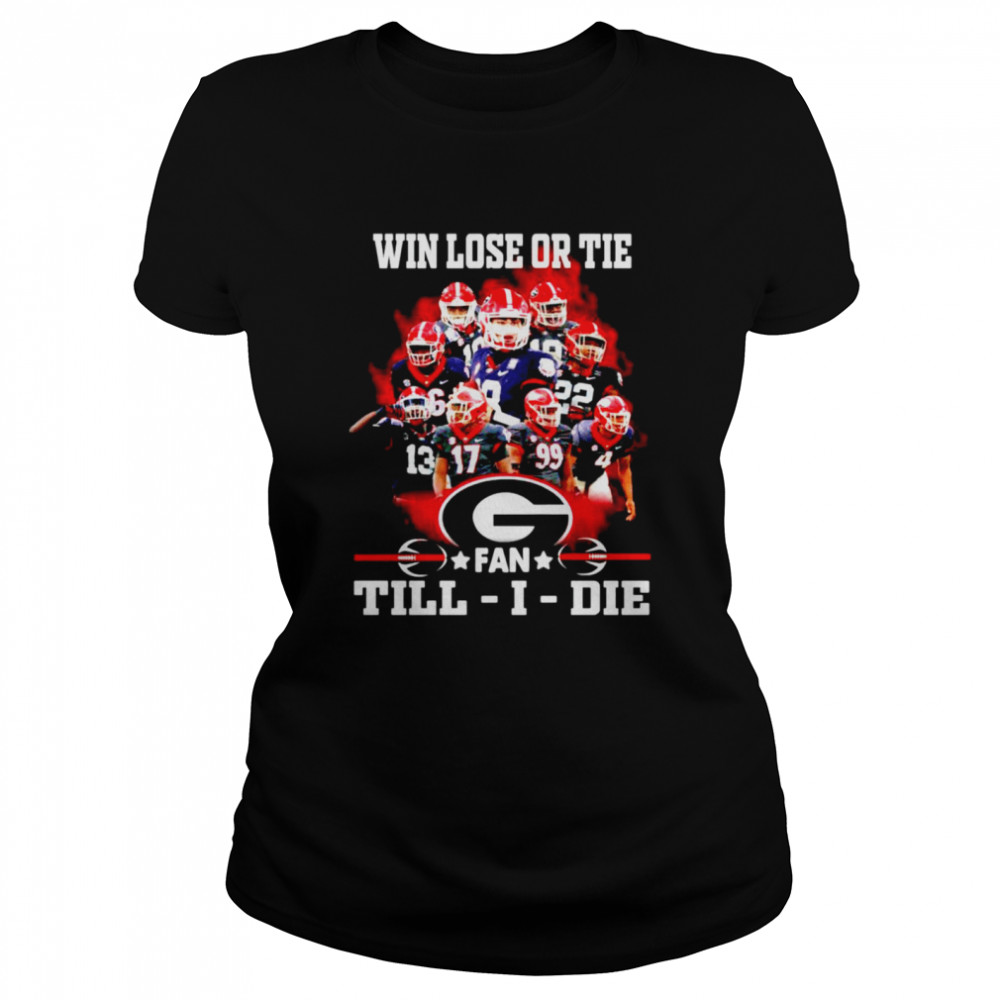 Win lose or tie Georgia Bulldogs fan till I die shirt Classic Women's T-shirt