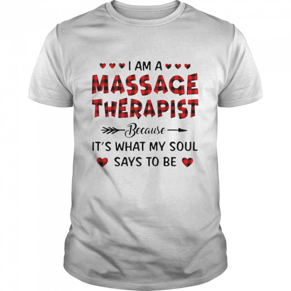 I Am A Massage Therapist Because It’s What My Soul Says To Be Shirt