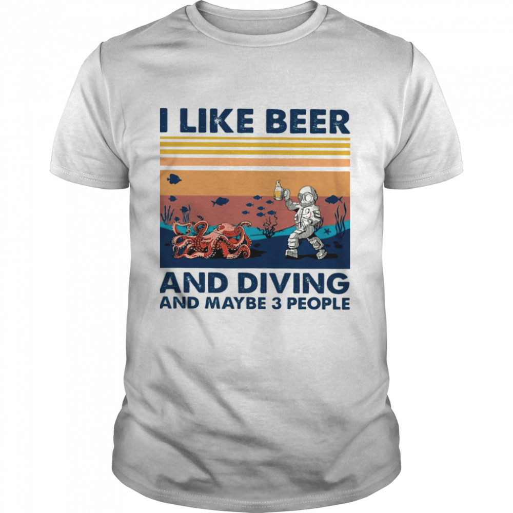 I Like Beer And Diving And Maybe 3 People Shirt