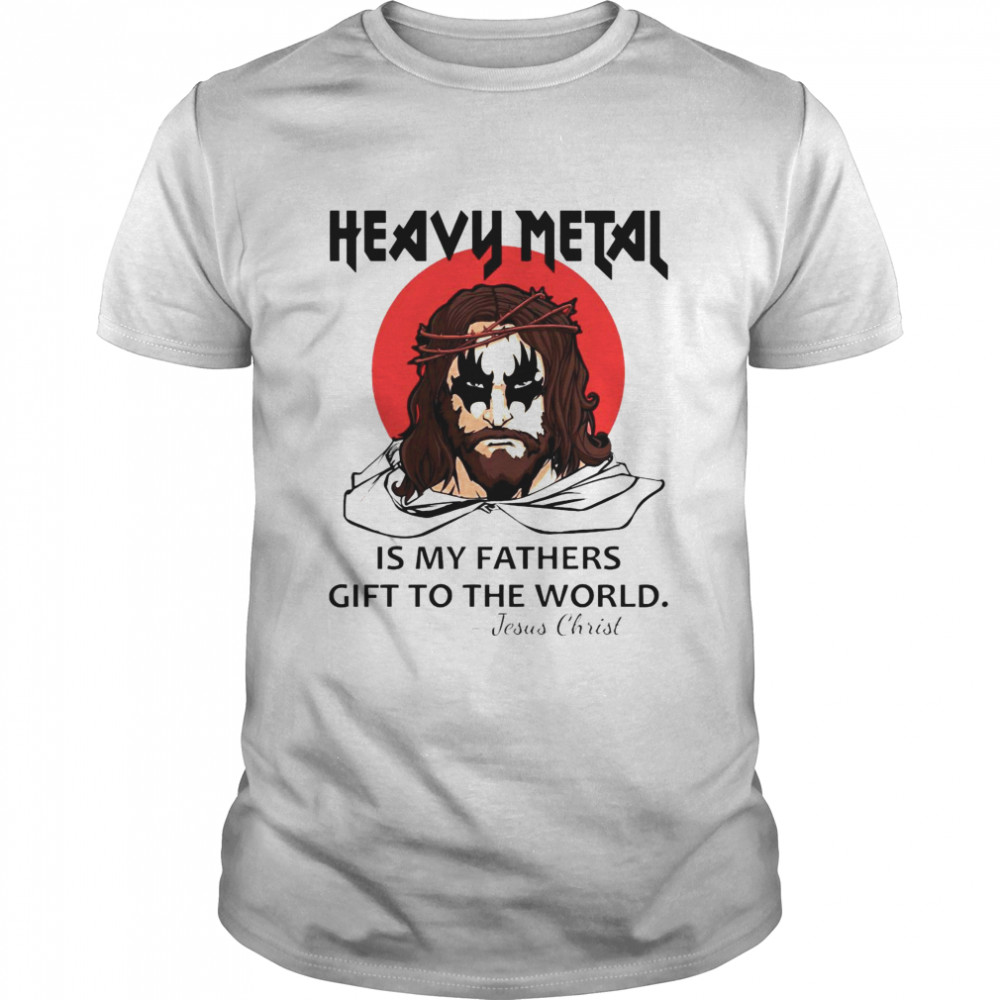 Jesus Christ Heavy Metal Is My Fathers Gift To The World  Classic Men's T-shirt