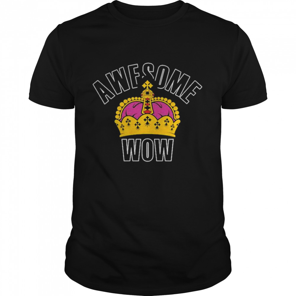 King Crown Awesome Wow shirt
