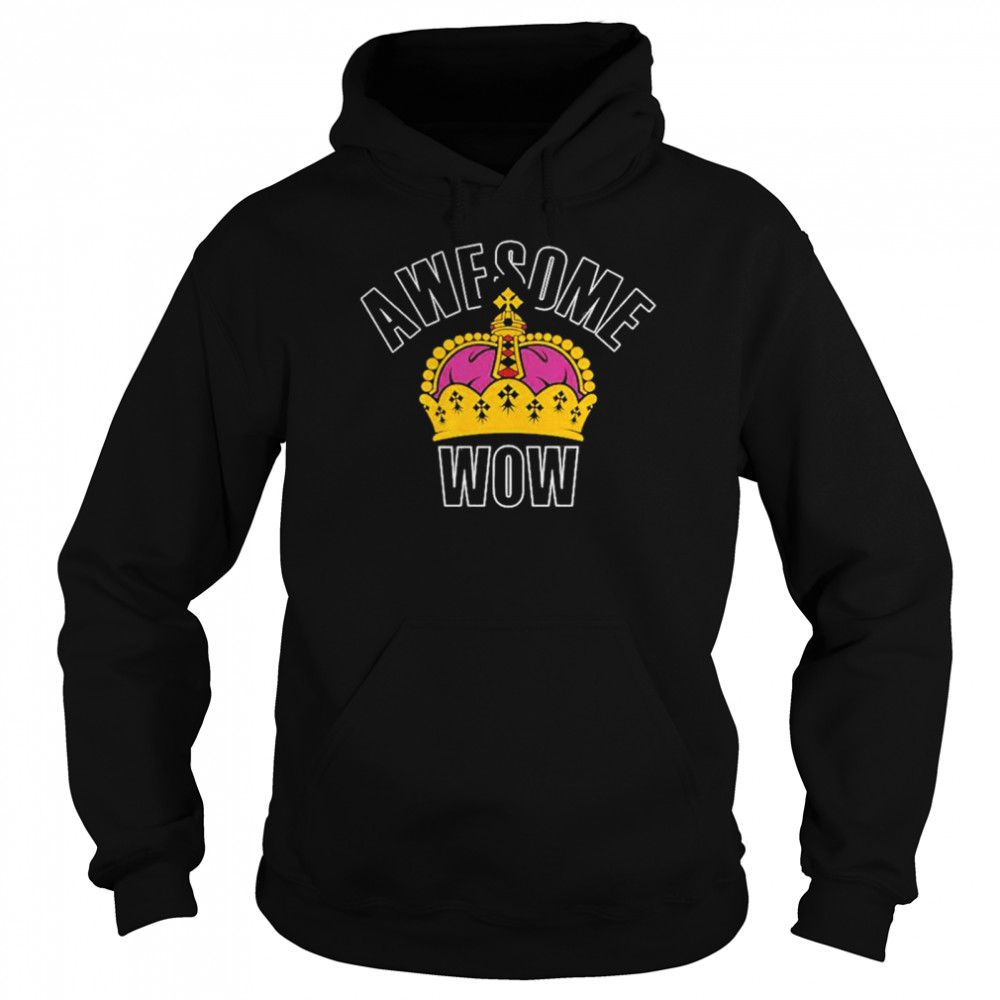 King Crown Awesome Wow shirt Unisex Hoodie