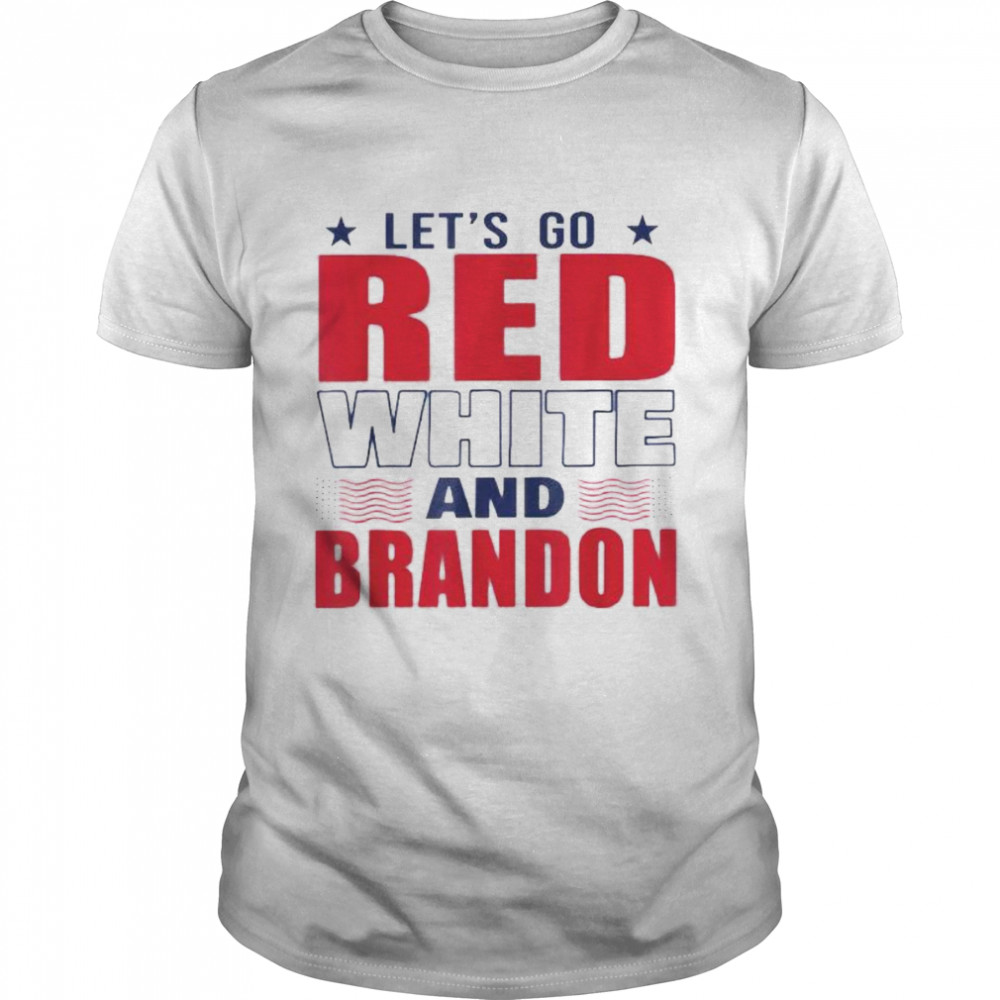Let’s go red white and Brandon shirt