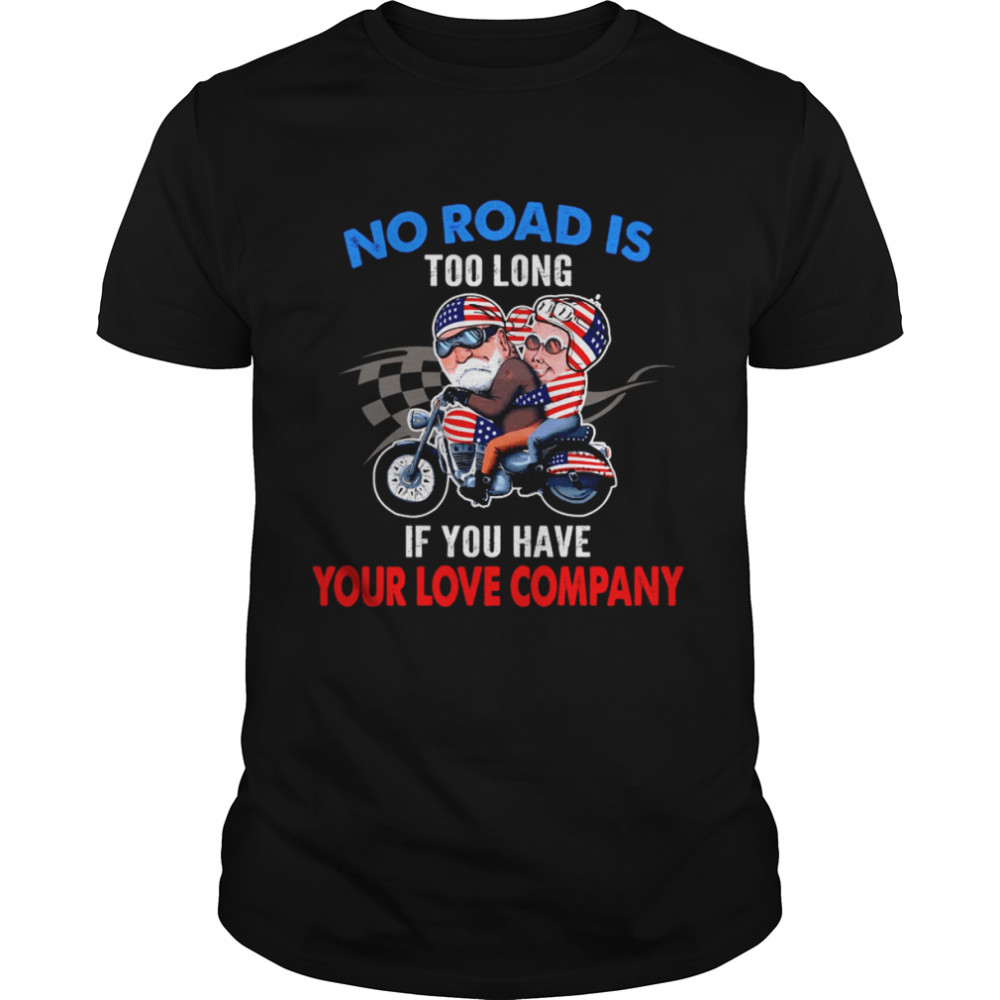 No road is too long if you have your love company shirt