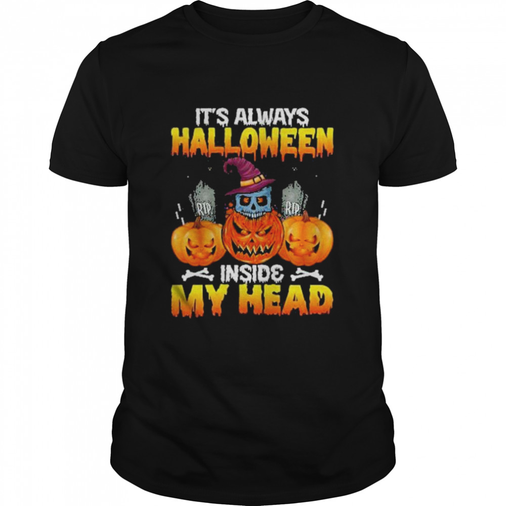 Pumpkin Its Always Halloween Inside My Head shirt