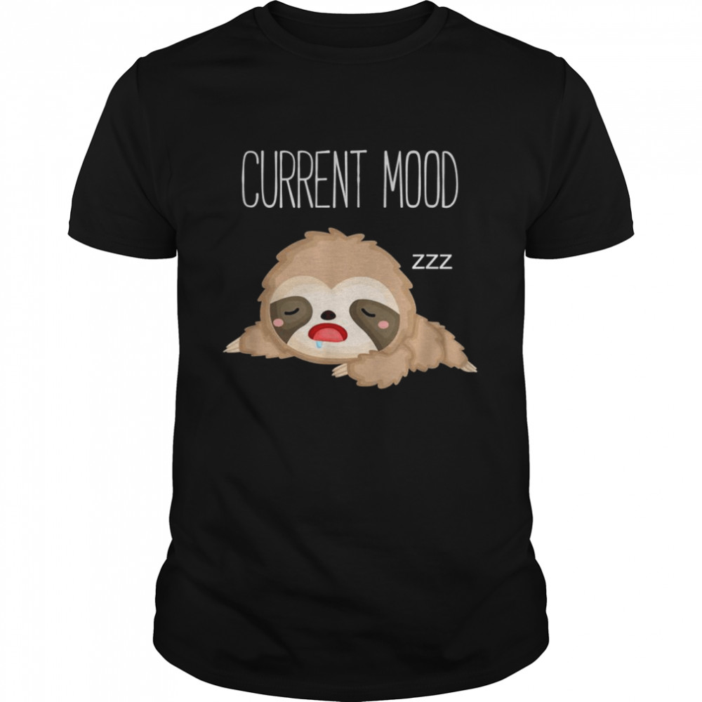 Sloth Sleepy Person Current Mood Shirt