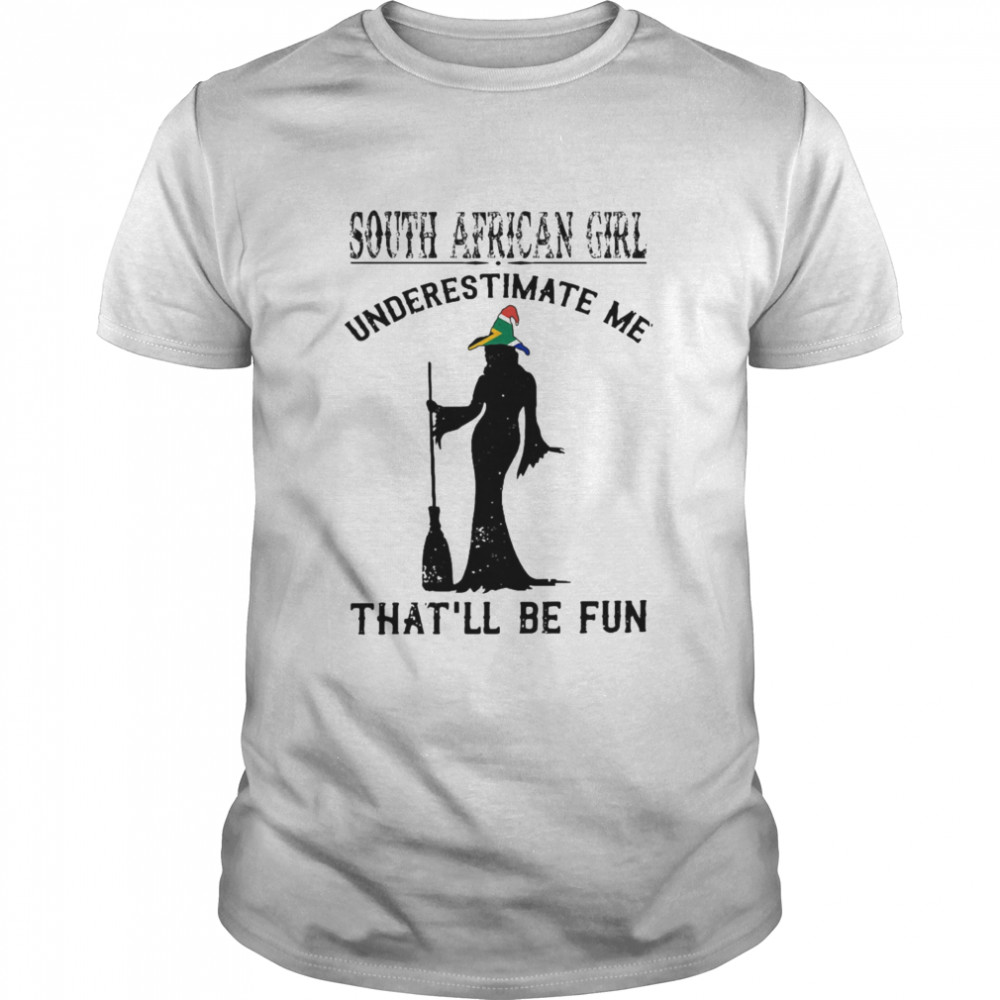 South African Girl Underestimate Me That’ll Be Fun Shirt