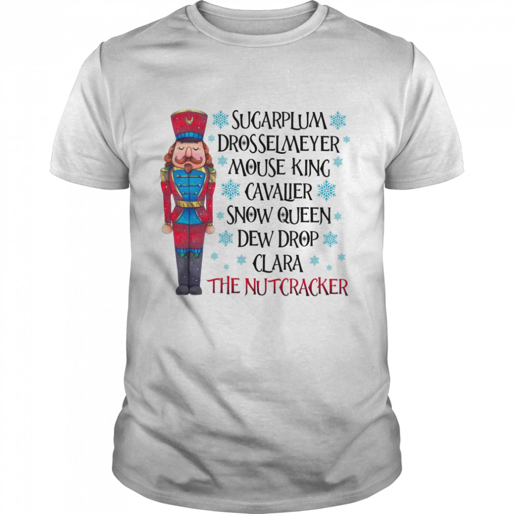 Sugarplum Drosselmeyer Mouse King Cavalier Snow Queen Dew Drop Clara The Nutcracker Shirt