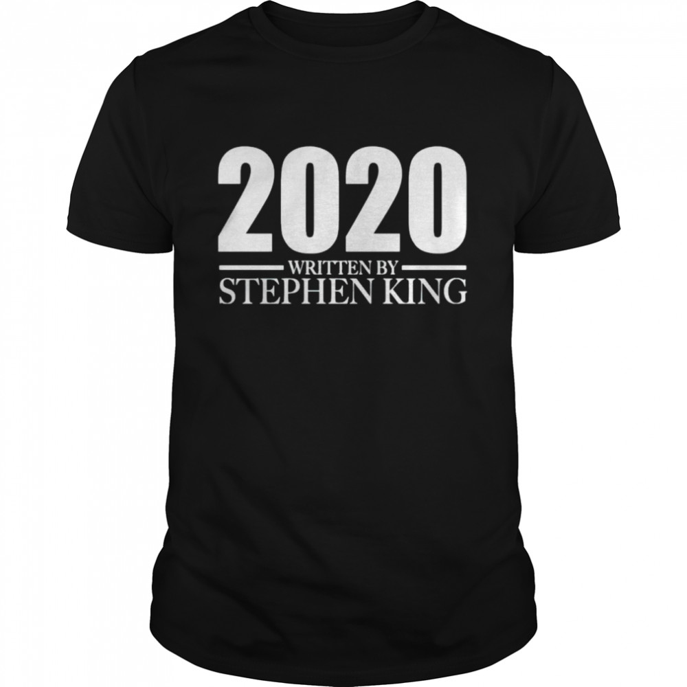 2020 written by Stephan King shirt