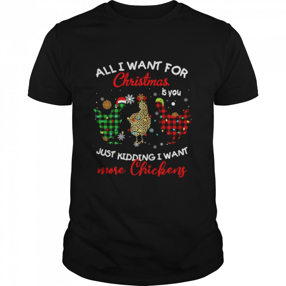 All I Want For Christmas Is You Just Kidding I Want More Chickens Sweat Shirt