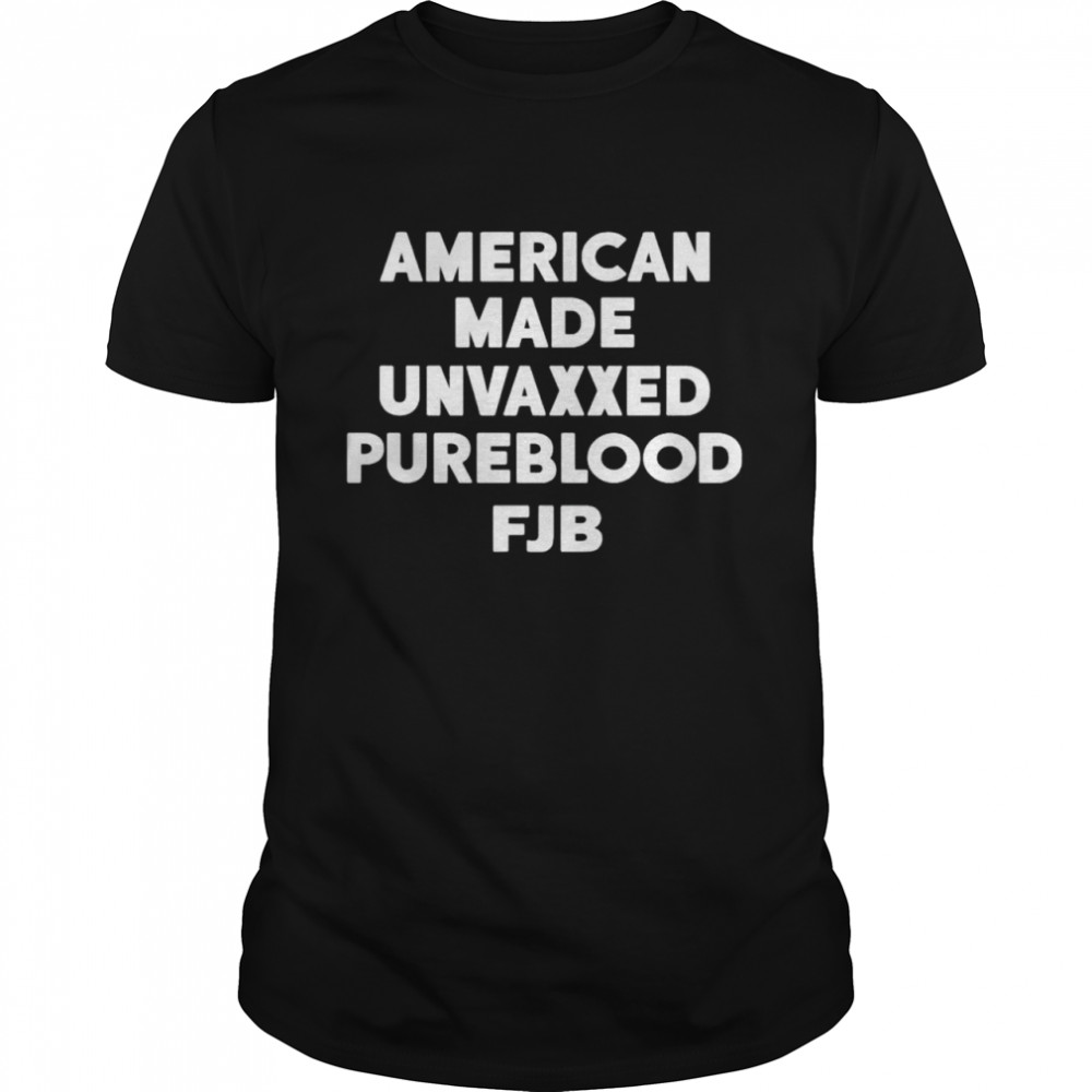 american made unvaxxed pureblood fuck Biden shirt