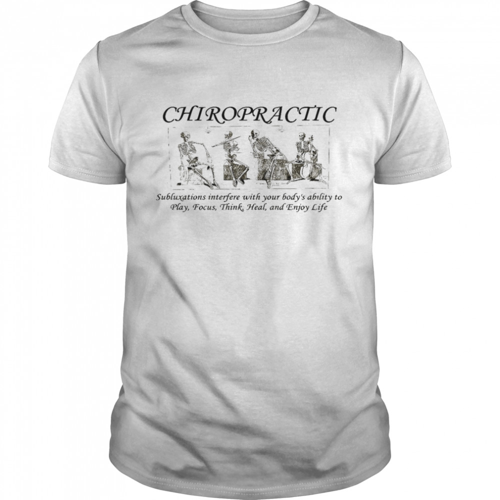 Chiropractic subluxations interfere with your body’s ability to play focus shirt