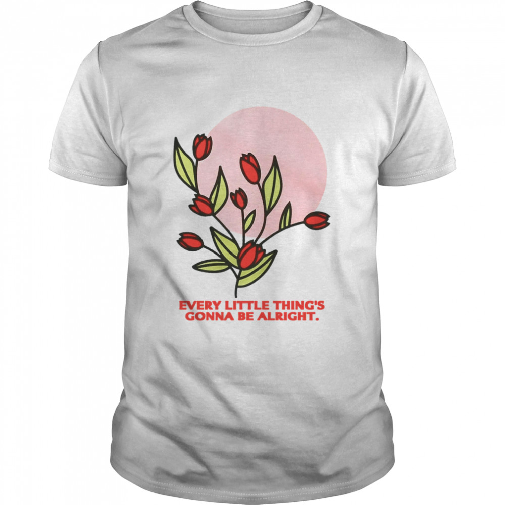 Every Little Thing’s Gonna Be Alright Shirt