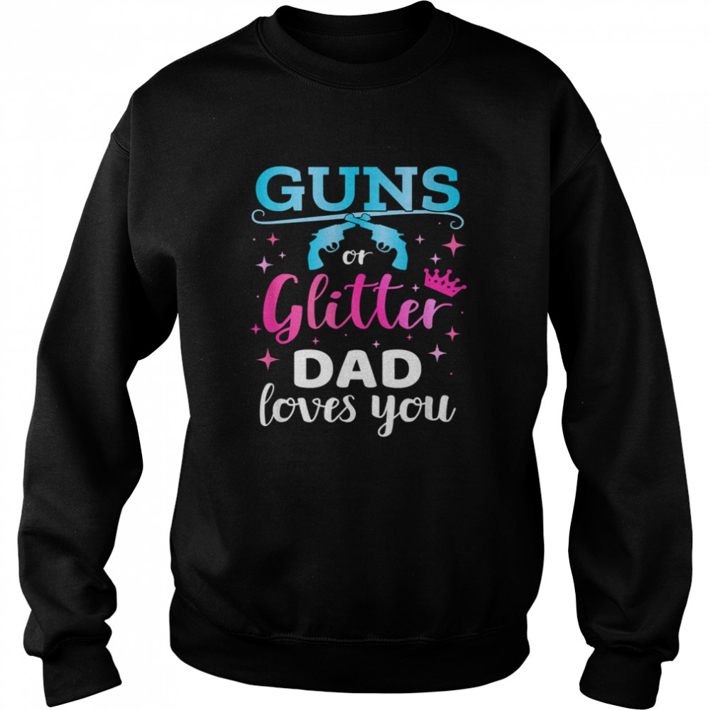 Gender reveal guns or glitter dad matching baby party T- Unisex Sweatshirt