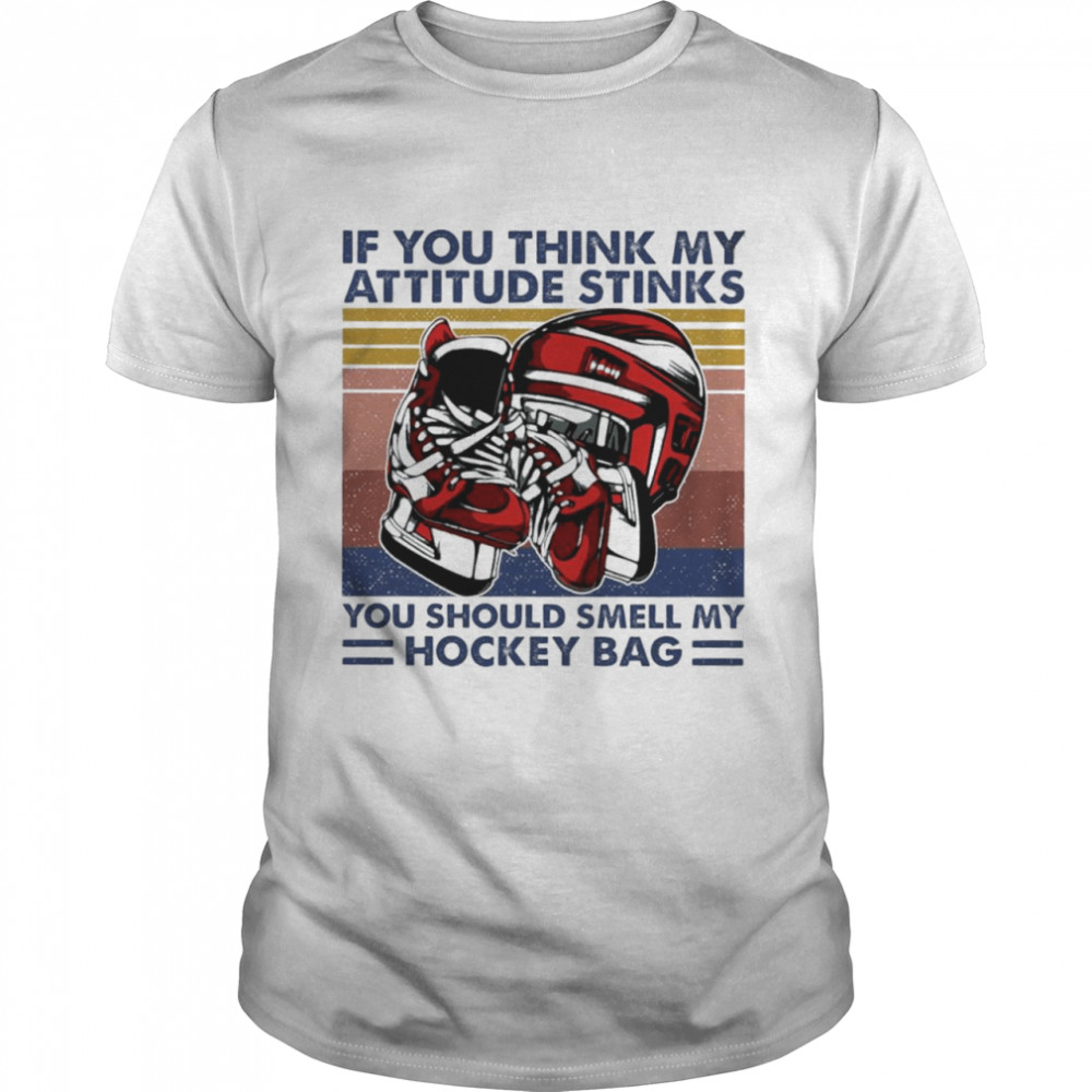 If you think my attitude stinks you should smell my hockey bag vintage shirt