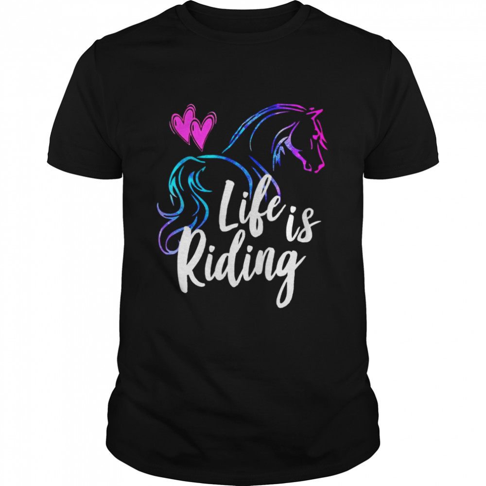 LIFE IS RIDING Horses Equestrian Ridern Girl Shirt