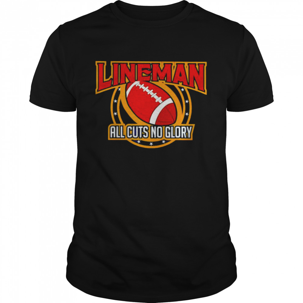 Lineman all cuts no glory shirt