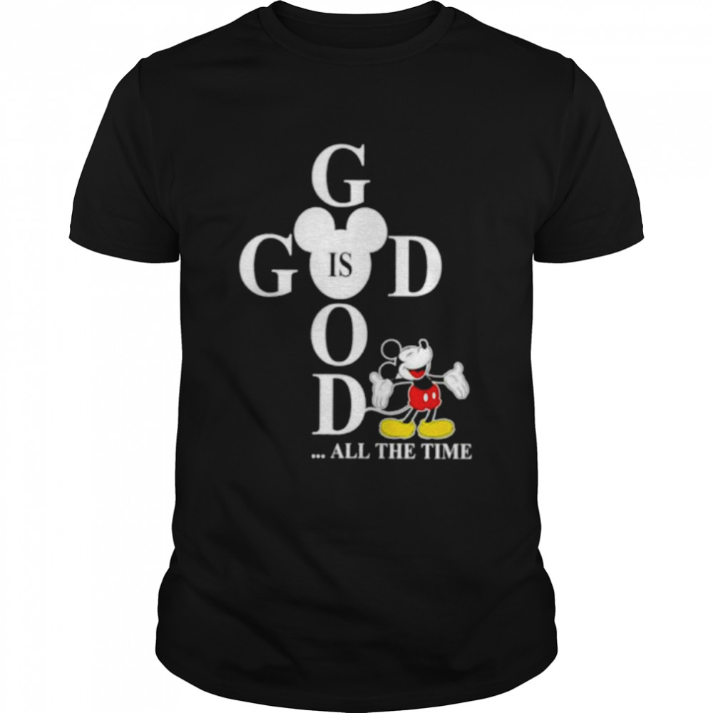 Mickey God is good all the time shirt