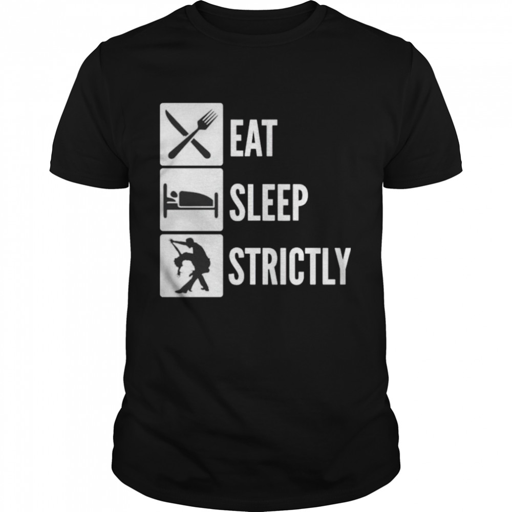 Premium eat sleep strictly shirt