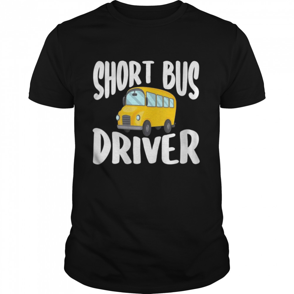 Short Bus Driver School Bus Drivers Shirt