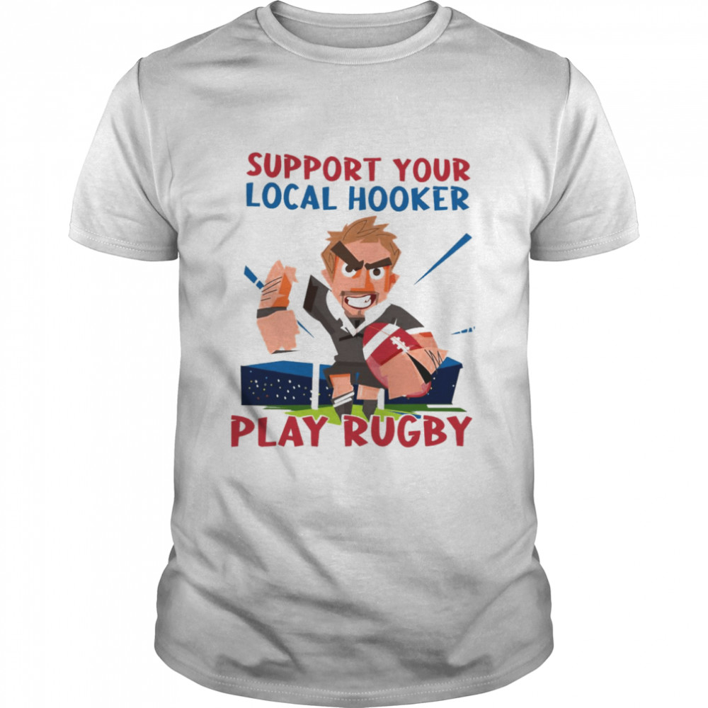 Support Your Local Hooker Play Rugby Shirt