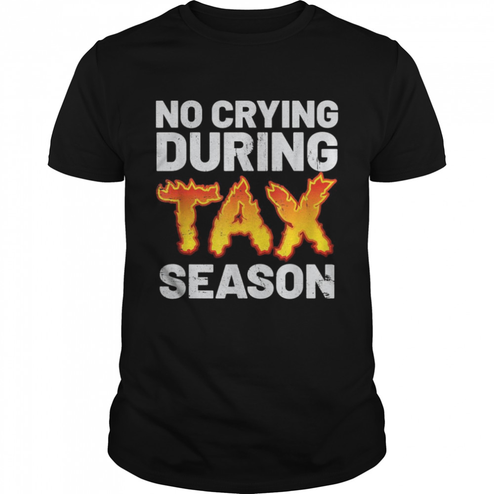 Tax Accountant CPA No Crying During Tax Season Shirt