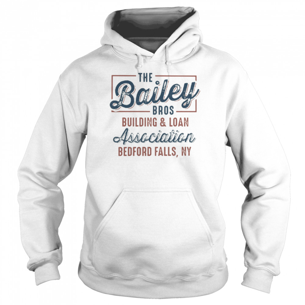The Bailey Bros Building & Loan Association Bedford Falls Ny  Unisex Hoodie